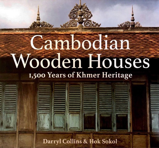 [2ND EDITION] Cambodia Wooden Houses: 1500 Years of Khmer Heritage